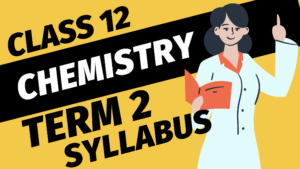 Class-12-Chemistry-term-2-Syllabus